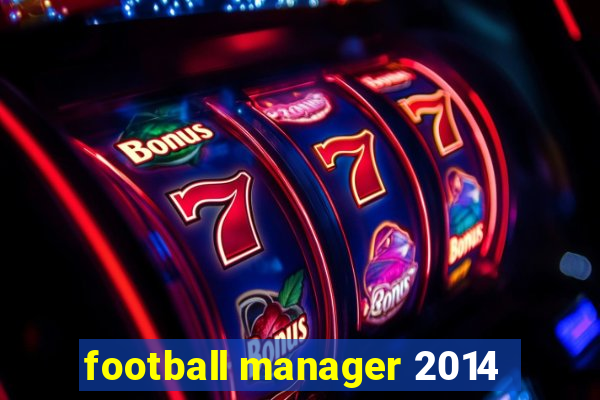 football manager 2014